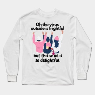 Oh The Virus Outside Is Frightful But The Wine Is So Delightful Long Sleeve T-Shirt